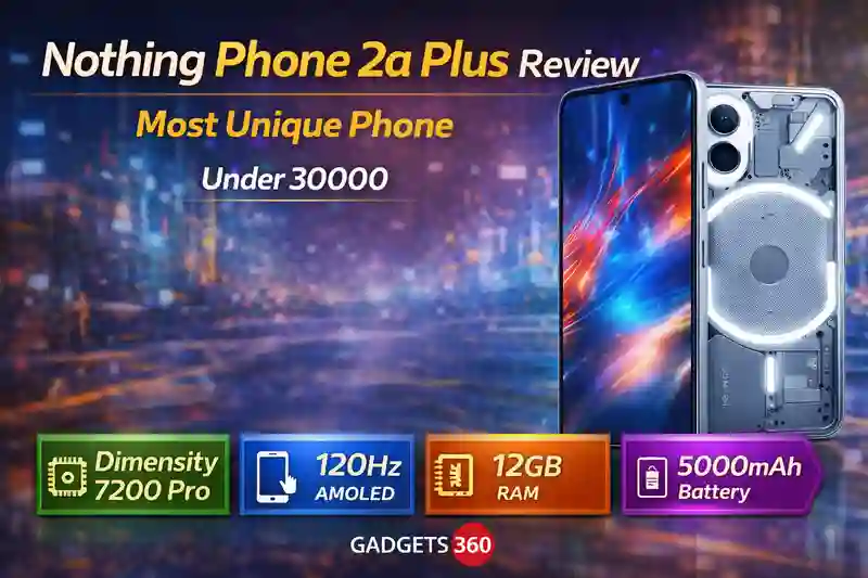 Nothing Phone 2a Plus Review: Most Unique Phone Under 30000